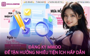 Đăng ký MMOO để tận hưởng nhiều tiện ích hấp dẫn