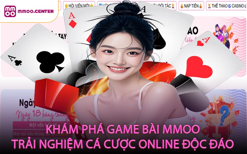 Khám phá game bài MMOO trải nghiệm cá cược online độc đáo