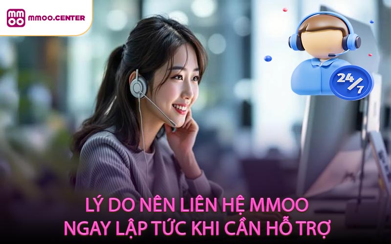 Lý do nên liên hệ MMOO ngay lập tức khi cần hỗ trợ