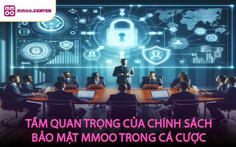 Tầm quan trọng của chính sách bảo mật MMOO trong cá cược
