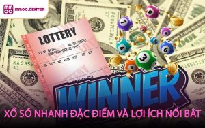 Xổ Số Nhanh Đặc Điểm và Lợi Ích Nổi Bật