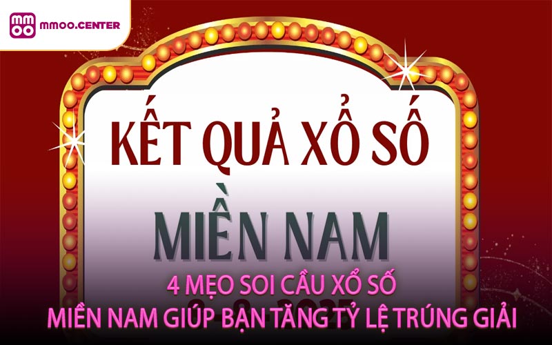 4 Mẹo Soi Cầu Xổ Số Miền Nam Giúp Bạn Tăng Tỷ Lệ Trúng Giải