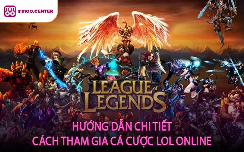 Hướng Dẫn Chi Tiết Cách Tham Gia Cá Cược LOL Online