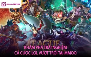 Khám Phá Trải Nghiệm Cá Cược LOL Vượt Trội Tại MMOO