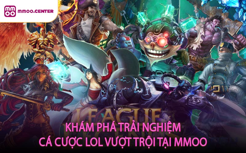 Khám Phá Trải Nghiệm Cá Cược LOL Vượt Trội Tại MMOO