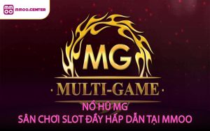 Nổ Hũ MG Sân Chơi Slot Đầy Hấp Dẫn Tại MMOO